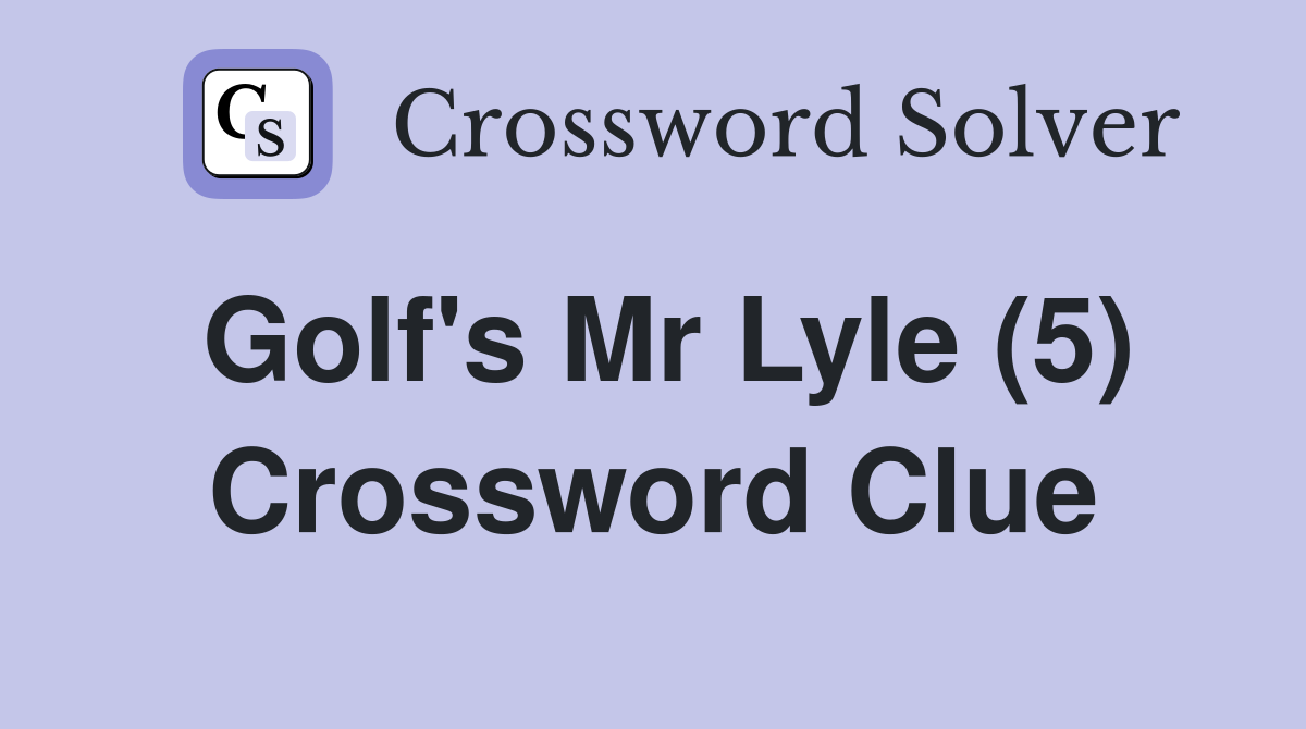 Golf's Mr Lyle (5) Crossword Clue Answers Crossword Solver